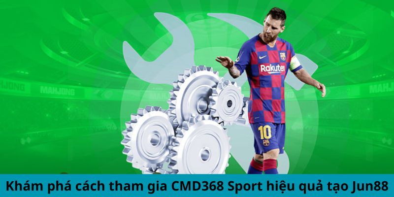 Sảnh Thể Thao CMD368 - Nơi Cập Nhật Tỷ Lệ Cược Tốt Nhất 3 Trang Chủ Jun88.com #1 Việt Nam Khám phá cách tham gia CMD368 Sport hiệu quả tạo Jun88