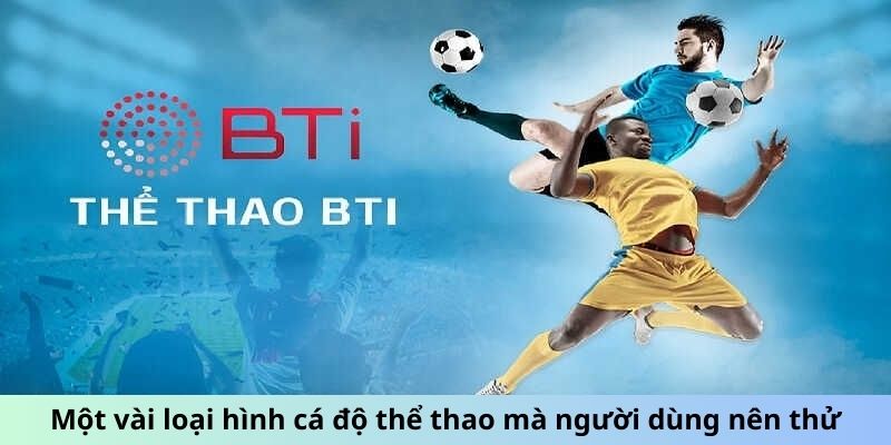 Sảnh Thể Thao BTi - Bùng Nổ Đam Mê, Cược Không Giới Hạn 1 Trang Chủ Jun88.com #1 Việt Nam Một vài loại hình cá độ thể thao mà người dùng nên thử